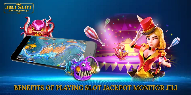 Benefits of playing Slot Jackpot Monitor Jili