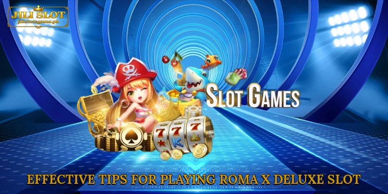 Effective tips for playing Roma X Deluxe slot