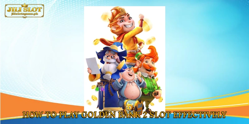 How to Play Golden Bank 2 Slot Effectively