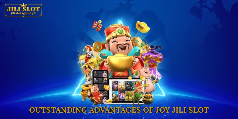 Outstanding advantages of Joy Jili slot