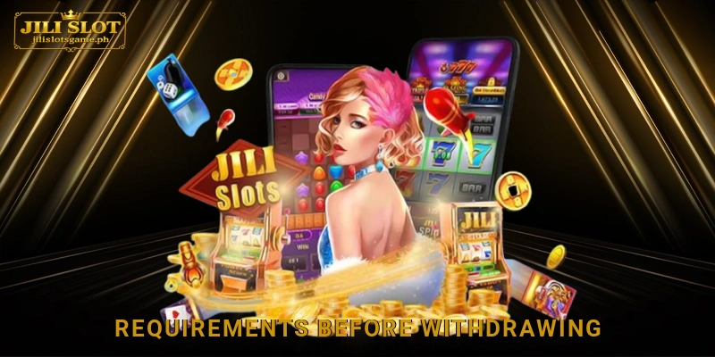 Requirements Before Withdrawing from Jili Slot