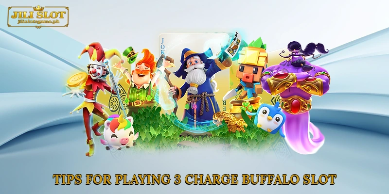 Tips for Playing 3 Charge Buffalo Slot
