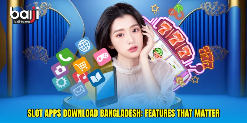 Slot apps download Bangladesh: Features That Matter