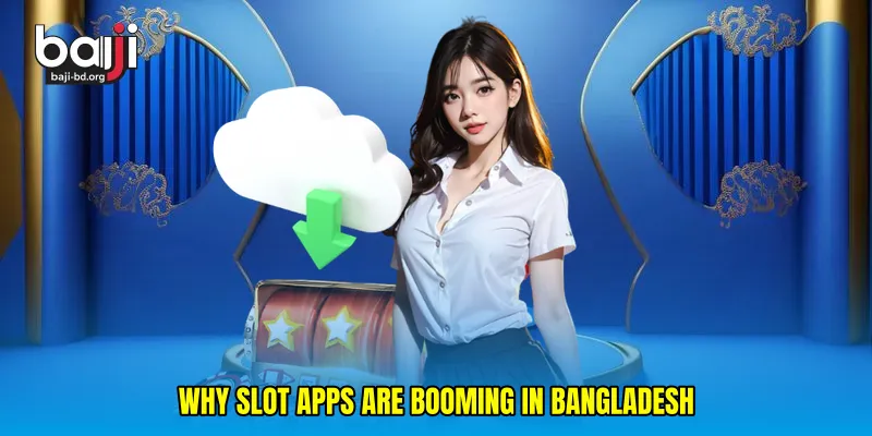 Why Slot Apps Are Booming in Bangladesh
