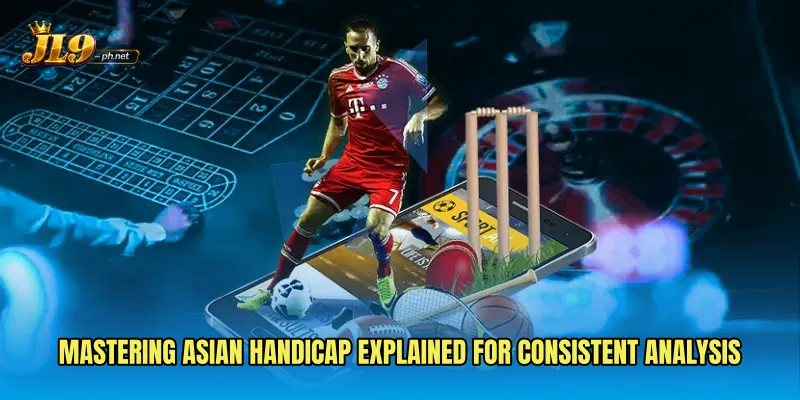 Mastering Asian Handicap Explained for consistent analysis